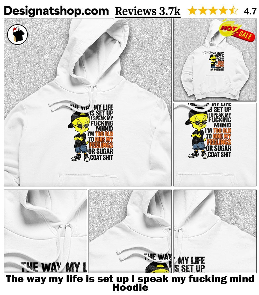 The way my life is set up I speak my fucking mind shirt