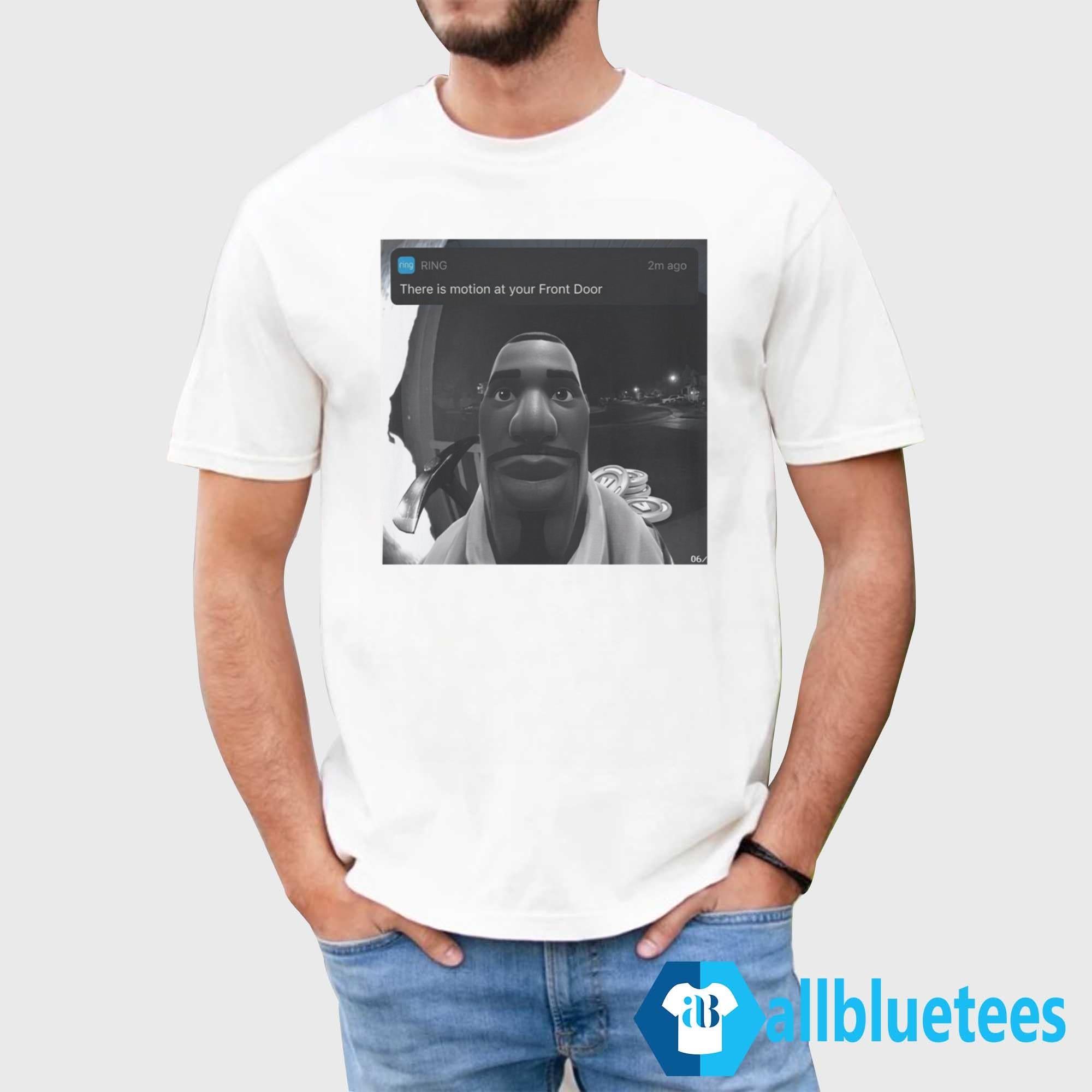 There’s Motion At Your Front Door Shirt