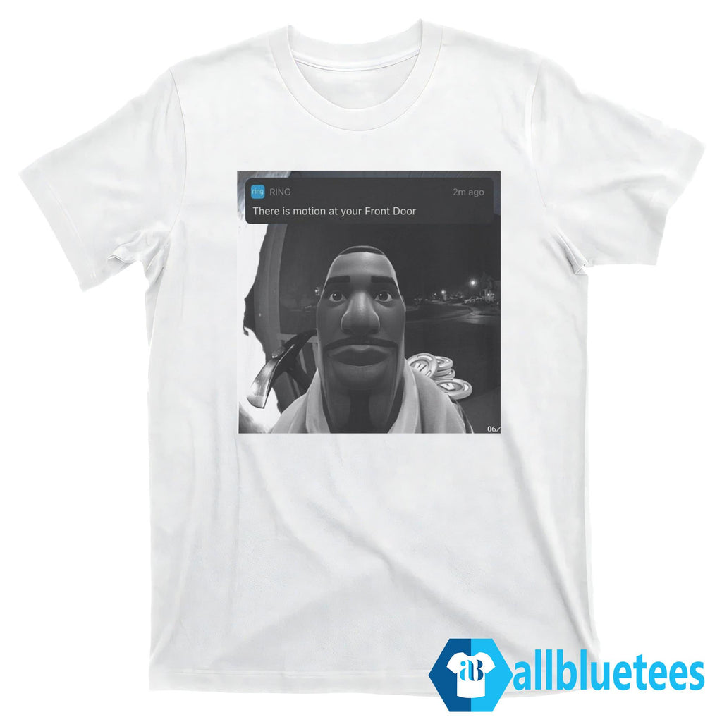 There’s Motion At Your Front Door Shirt