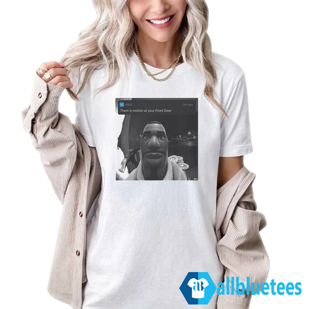 There’s Motion At Your Front Door Shirt