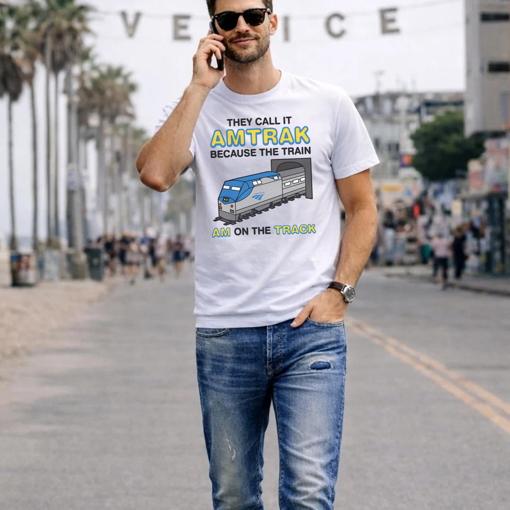 They Call It Amtrak Because The Train Am On The Track Shirt