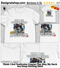 Think I Got Testicular Cancer The Way My Sack Jus Keep Getting Shirt