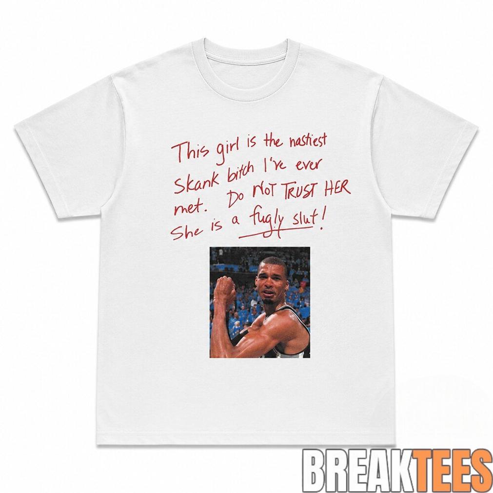 This Girl Is The Nastiest Skank Bitch Ive Ever Met Do NOT TRUST HER Wemby Shirt