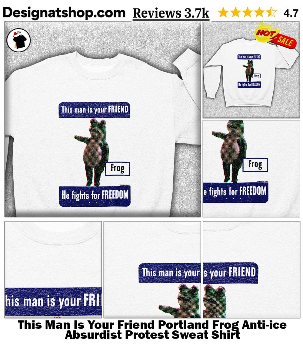 This Man Is Your Friend Portland Frog Anti-ice Absurdist Protest shirt