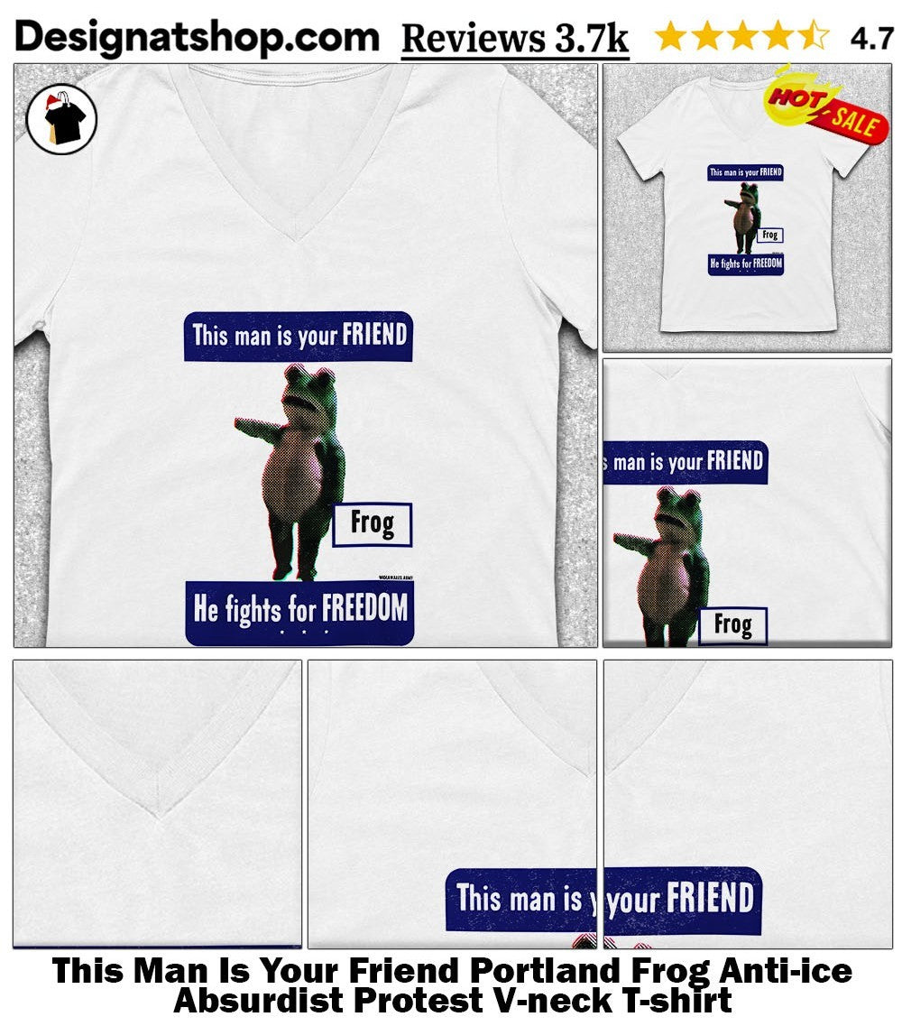 This Man Is Your Friend Portland Frog Anti-ice Absurdist Protest shirt