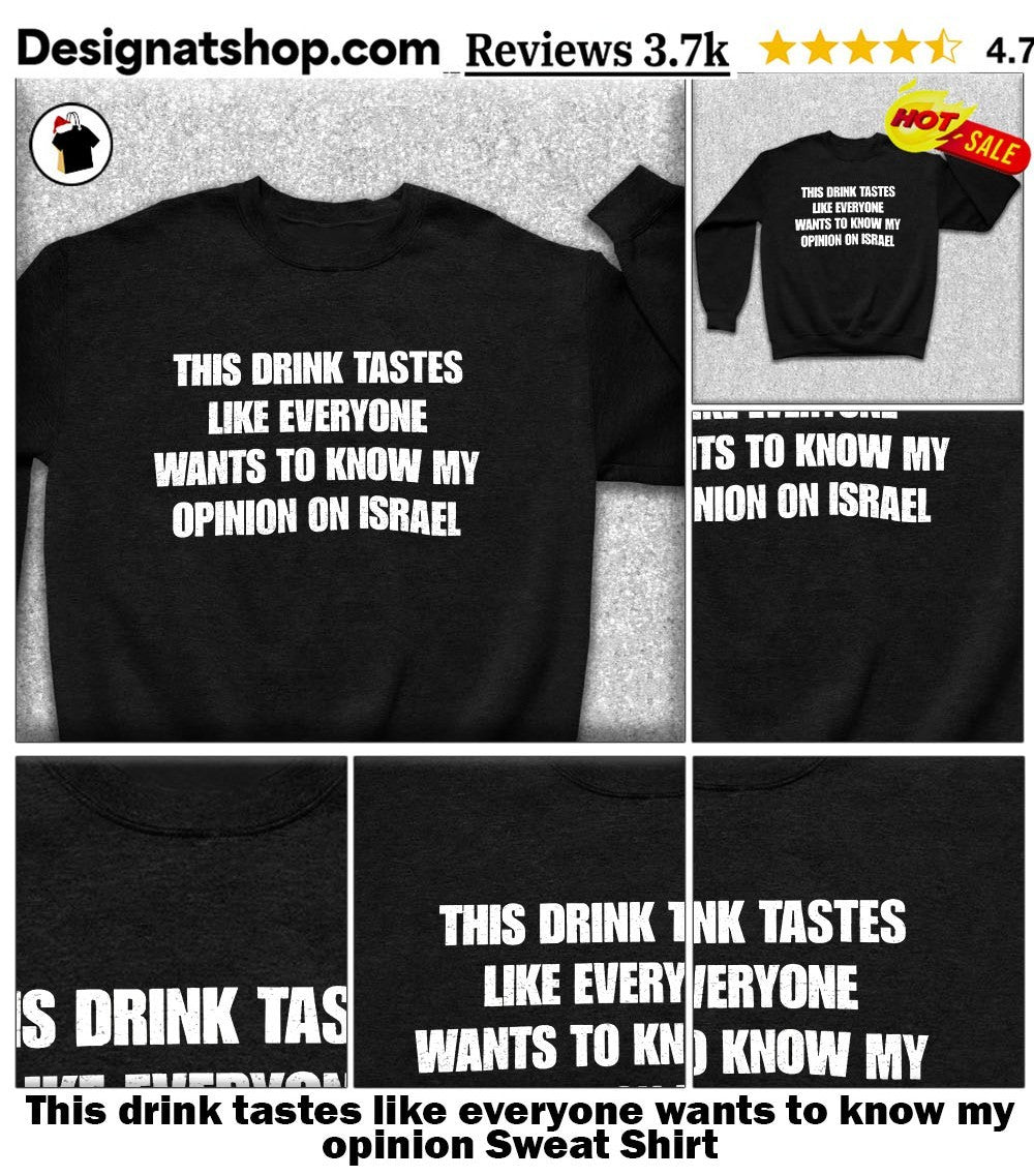 This drink tastes like everyone wants to know my opinion shirt