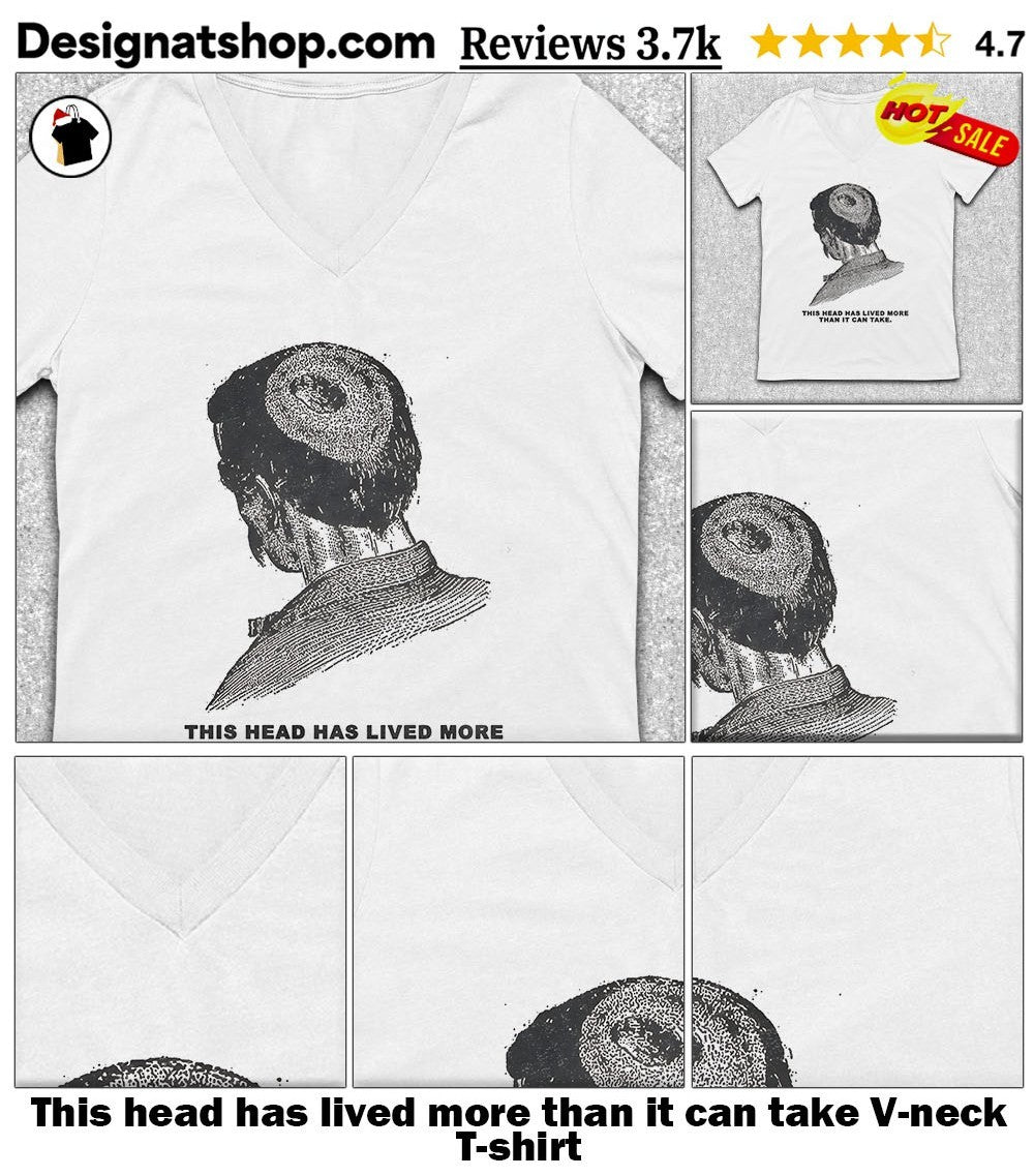 This head has lived more than it can take shirt