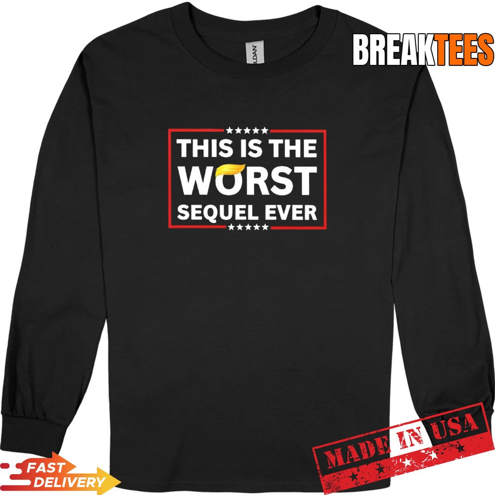 This is the Worst sequel ever Trump t-shirt