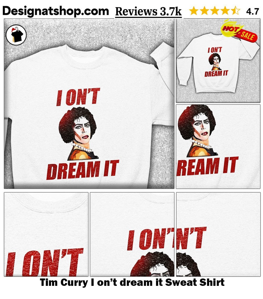Tim Curry I on’t dream it shirt
