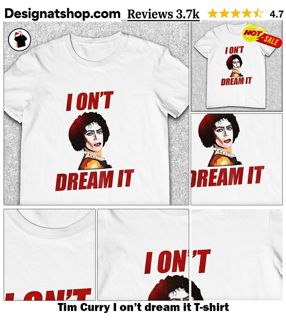 Tim Curry I on’t dream it shirt