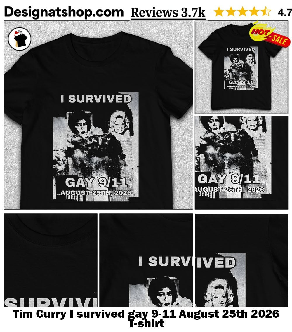 Tim Curry I survived gay 9-11 August 25th 2026 shirt