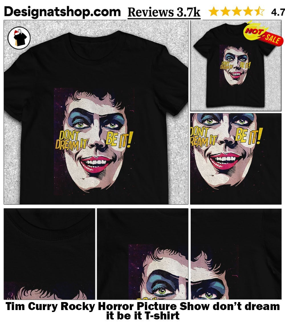 Tim Curry Rocky Horror Picture Show don’t dream it be it shirt