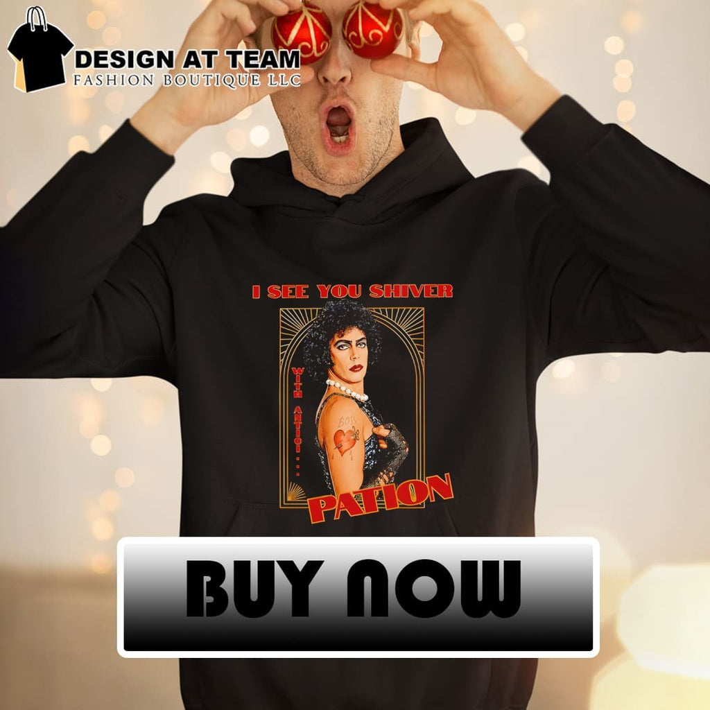 Tim Curry Rocky Horror Tribute Frank N Furter I see you shiver pation shirt