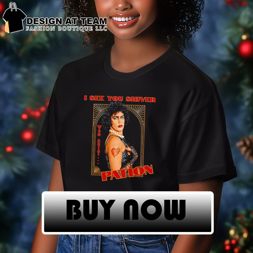 Tim Curry Rocky Horror Tribute Frank N Furter I see you shiver pation shirt