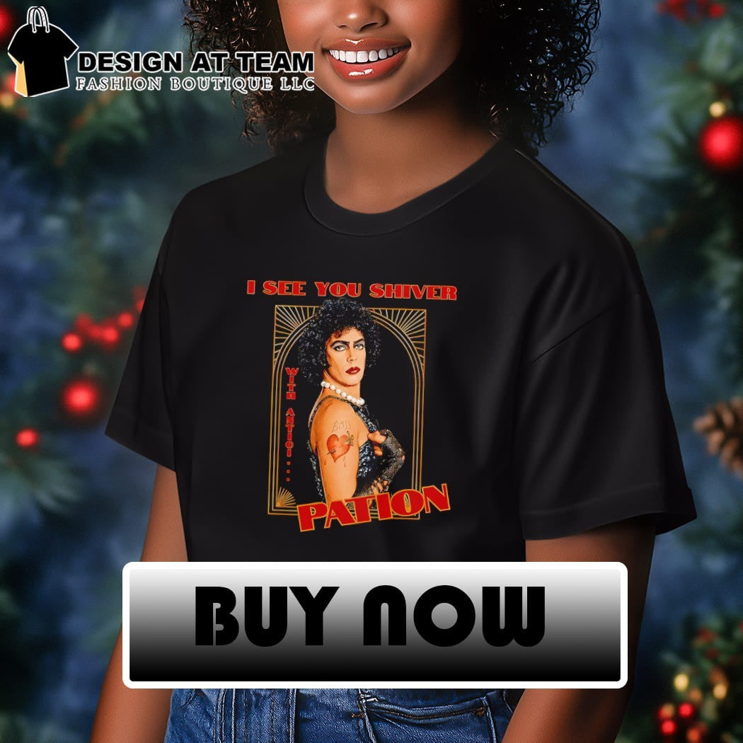 Tim Curry Rocky Horror Tribute Frank N Furter I see you shiver pation shirt
