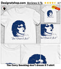 Tim Curry Smoking don’t dream it shirt