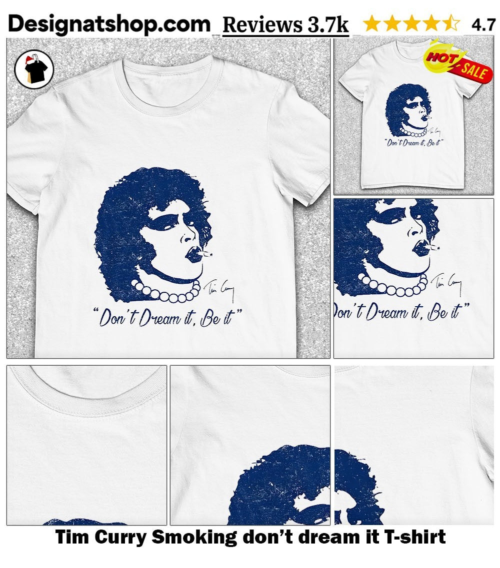 Tim Curry Smoking don’t dream it shirt