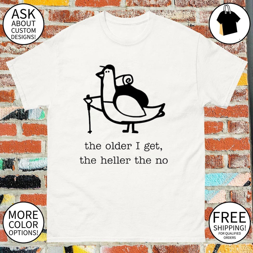 Tired Aging Pigeon the older I get the heller the no shirt
