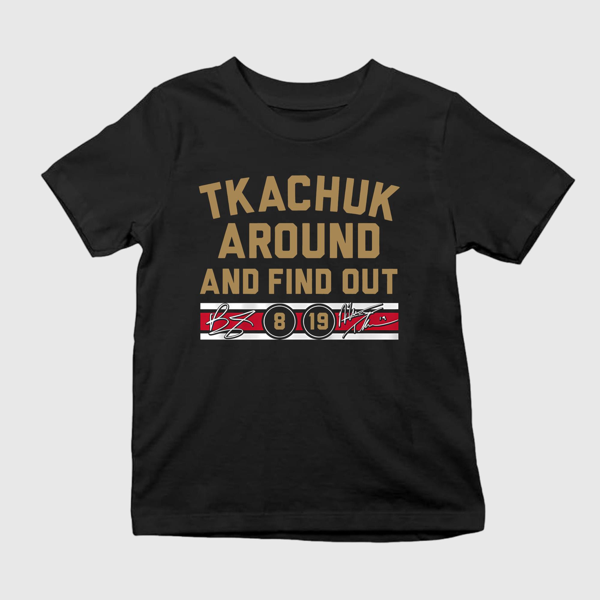 Tkachuk Around And Find Out Shirt