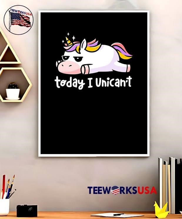 Today I Unicant Lazy Unicorn with Rainbow Hair shirt
