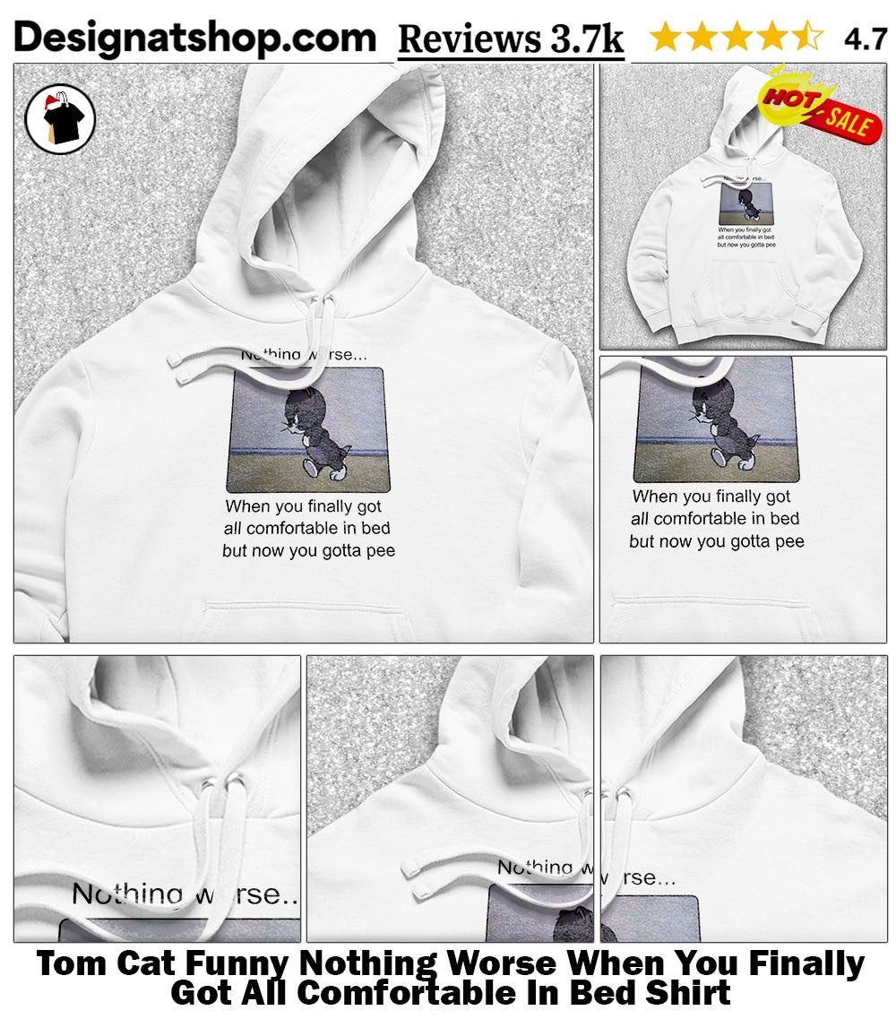 Tom Cat Funny Nothing Worse When You Finally Got All Comfortable In Bed Shirt