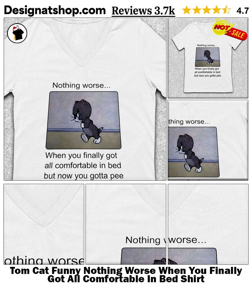 Tom Cat Funny Nothing Worse When You Finally Got All Comfortable In Bed Shirt