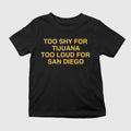 Too Shy For Tijuana Too Loud For San Diego Shirt