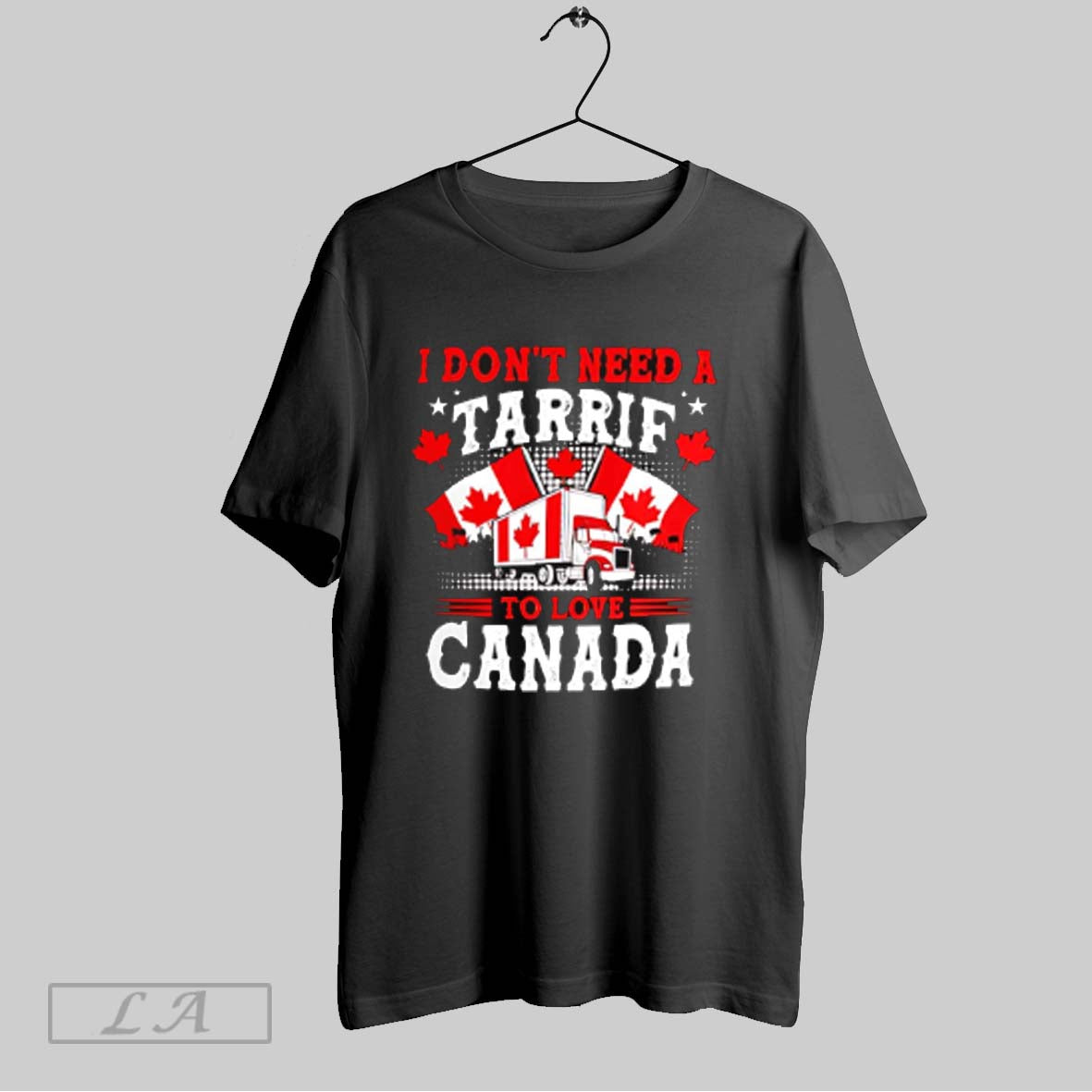 Top I Dont Need A Tarrif To Love Canada T Shirt
