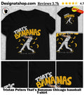 Tristan Peters That’s Bananas Chicago baseball shirt