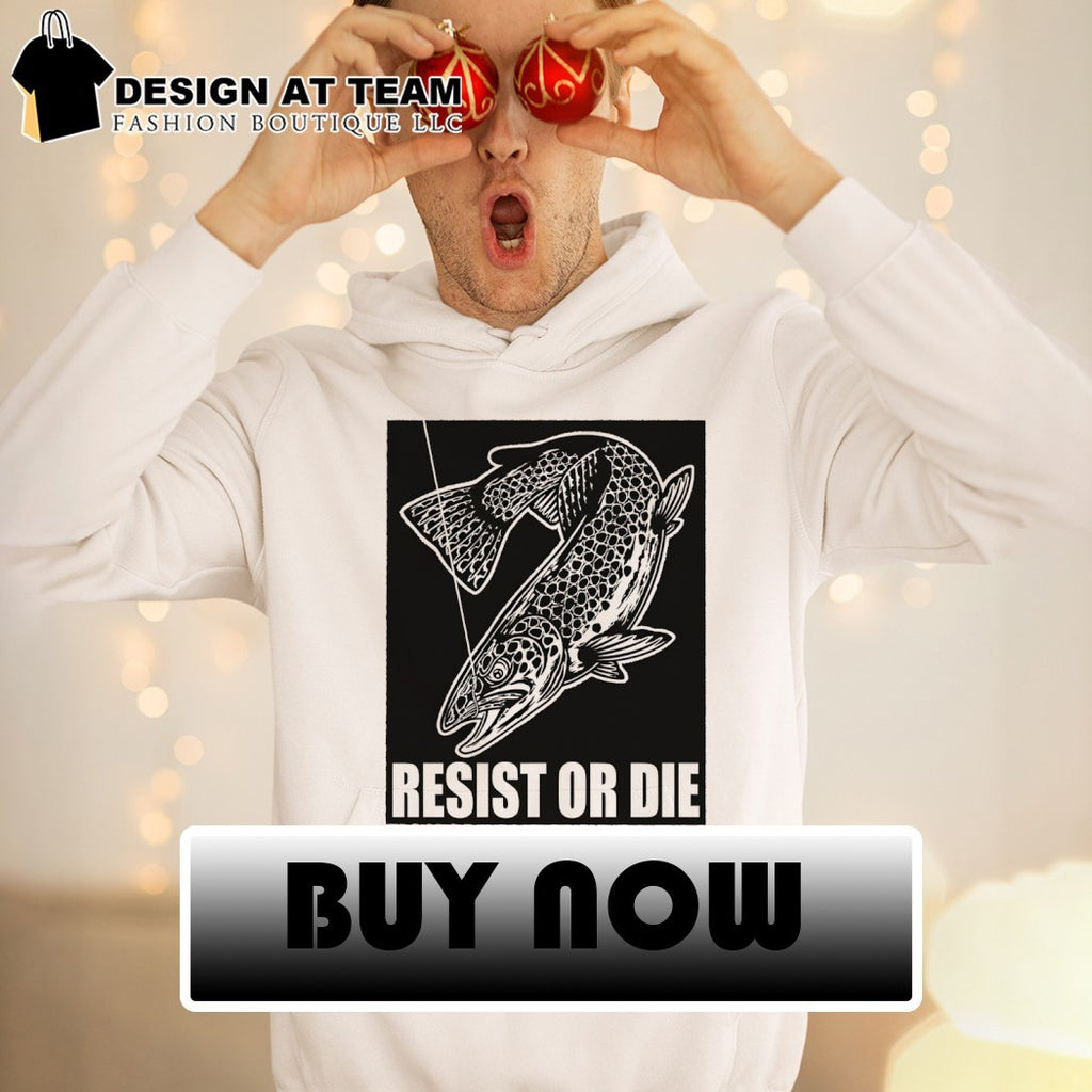 Trout Fish Angler Fishing Gear Resist Or Die Shirt