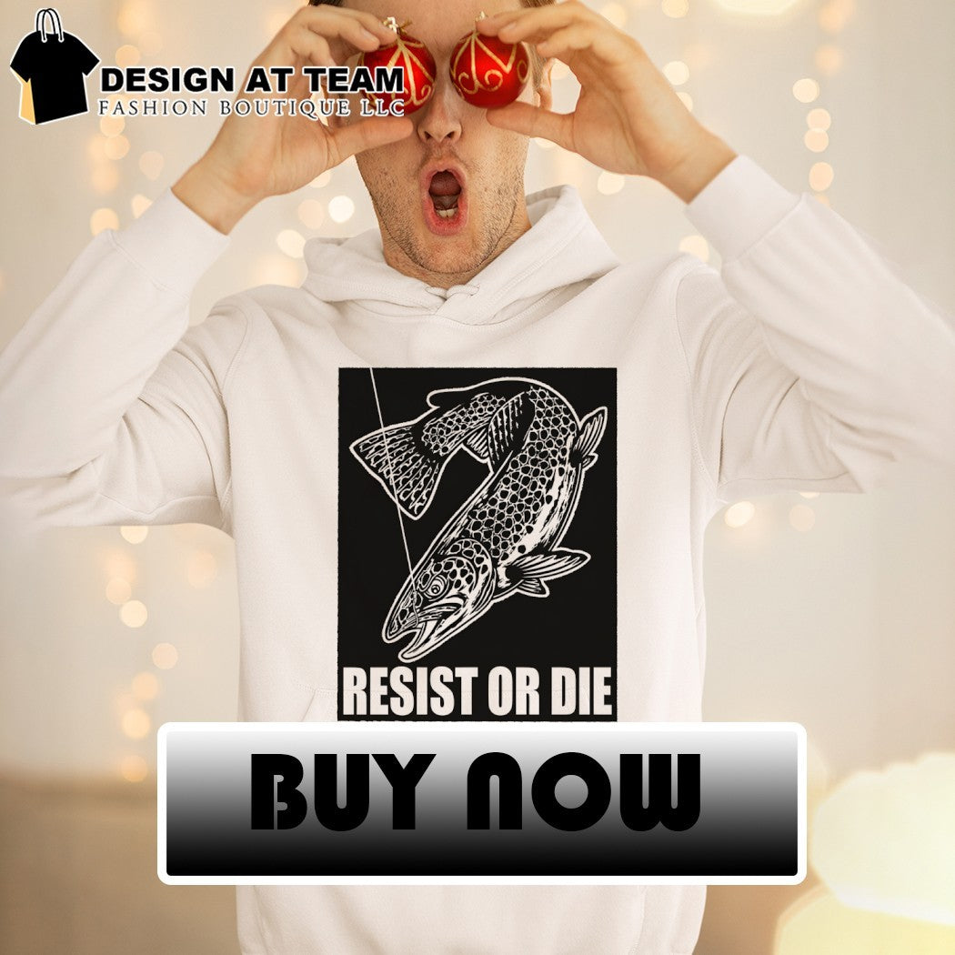 Trout Fish Angler Fishing Gear Resist Or Die Shirt