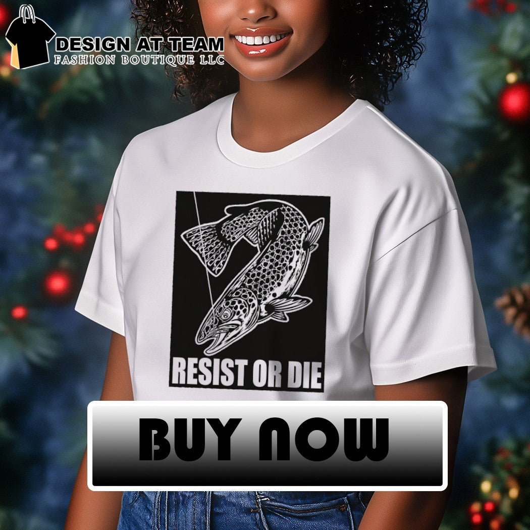 Trout Fish Angler Fishing Gear Resist Or Die Shirt