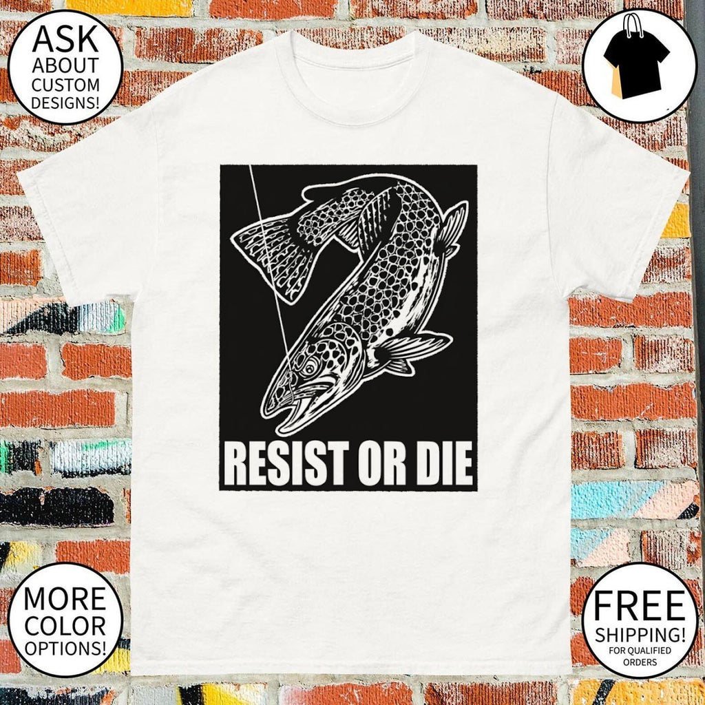 Trout Fish Angler Fishing Gear Resist Or Die Shirt