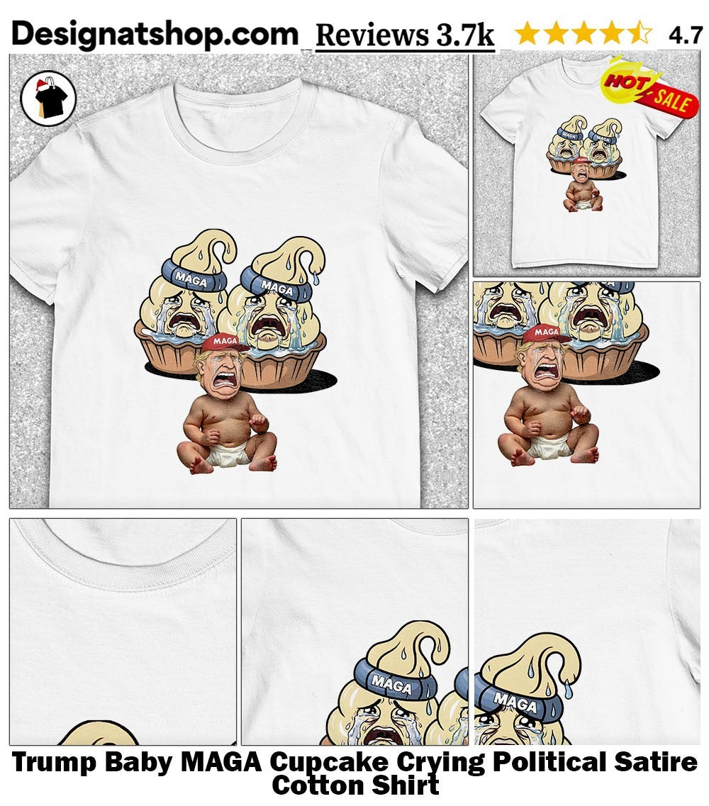 Trump Baby MAGA Cupcake Crying Political Satire Cotton Shirt