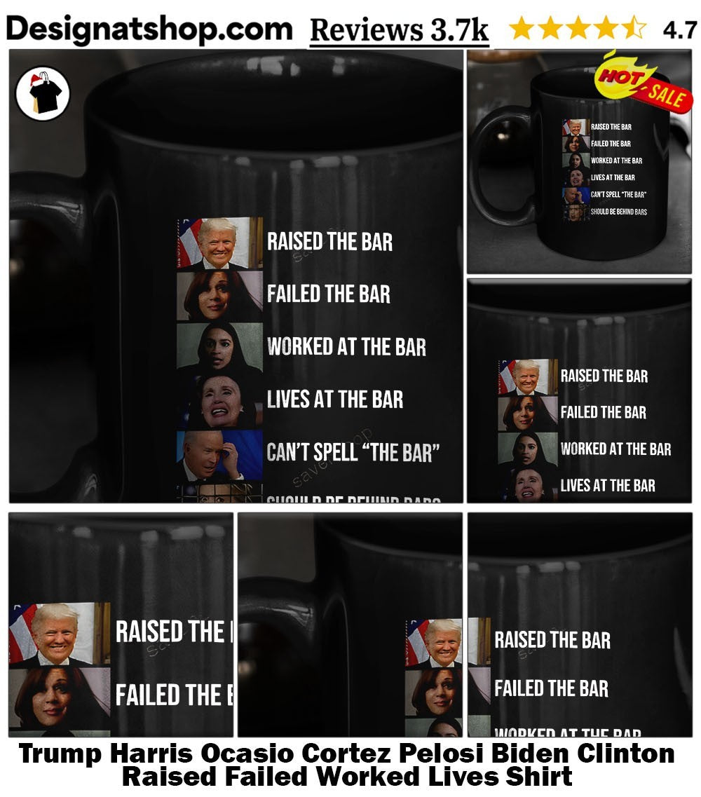 Trump Harris Ocasio Cortez Pelosi Biden Clinton Raised Failed Worked Lives Shirt