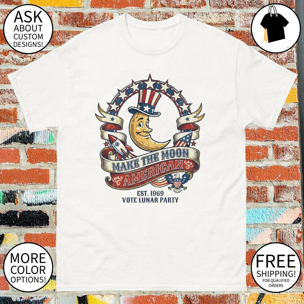 Trump Make The Moon American Funny Political shirt