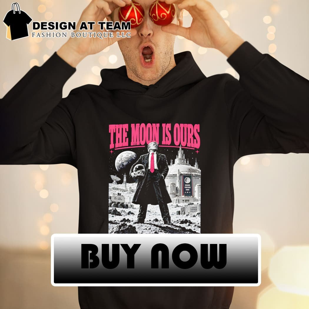 Trump Moon Space The Moon Is Ours shirt