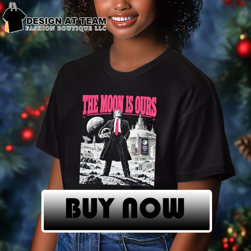 Trump Moon Space The Moon Is Ours shirt