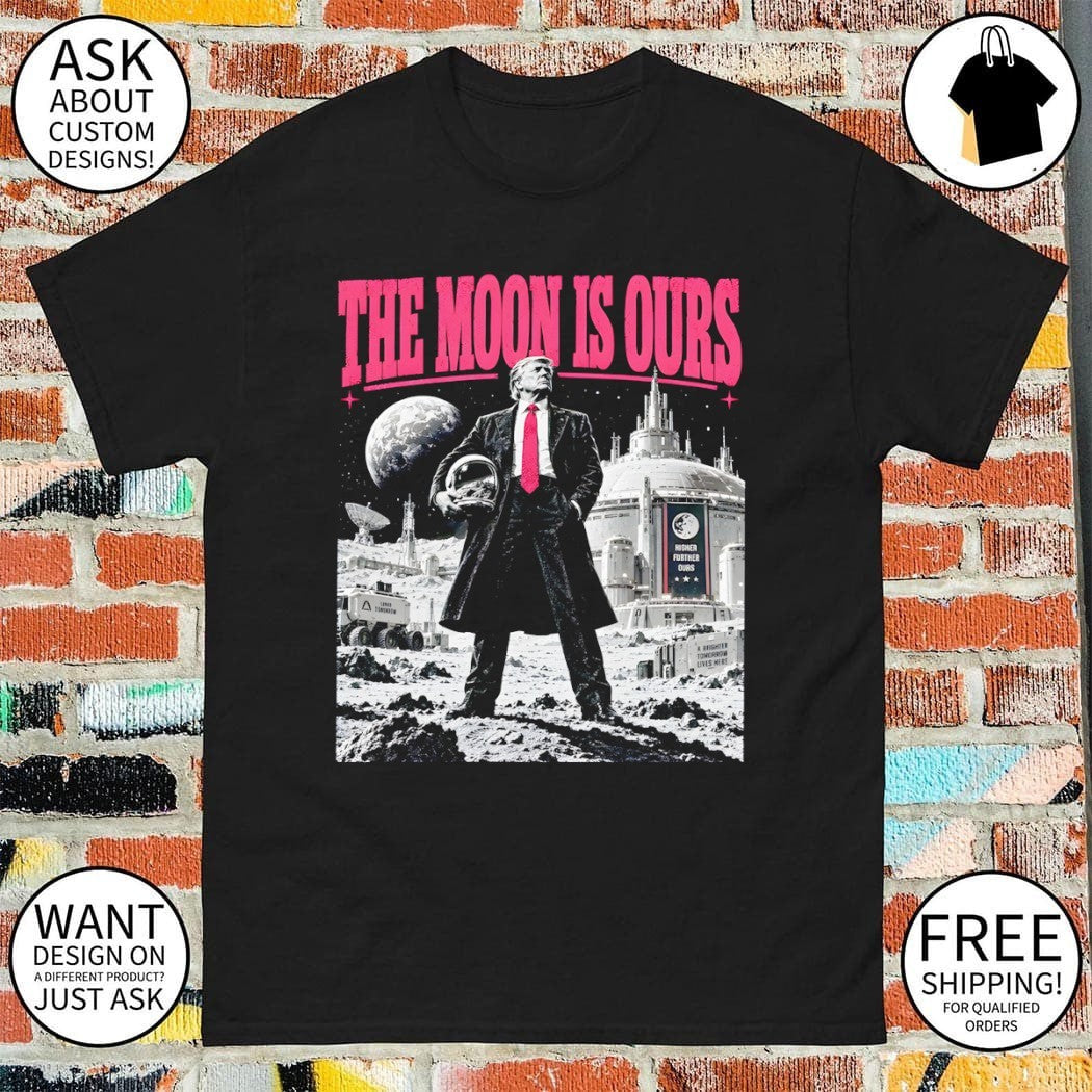 Trump Moon Space The Moon Is Ours shirt
