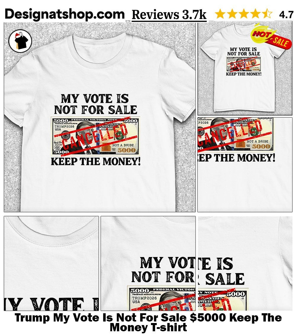 Trump My Vote Is Not For Sale Keep The Money shirt