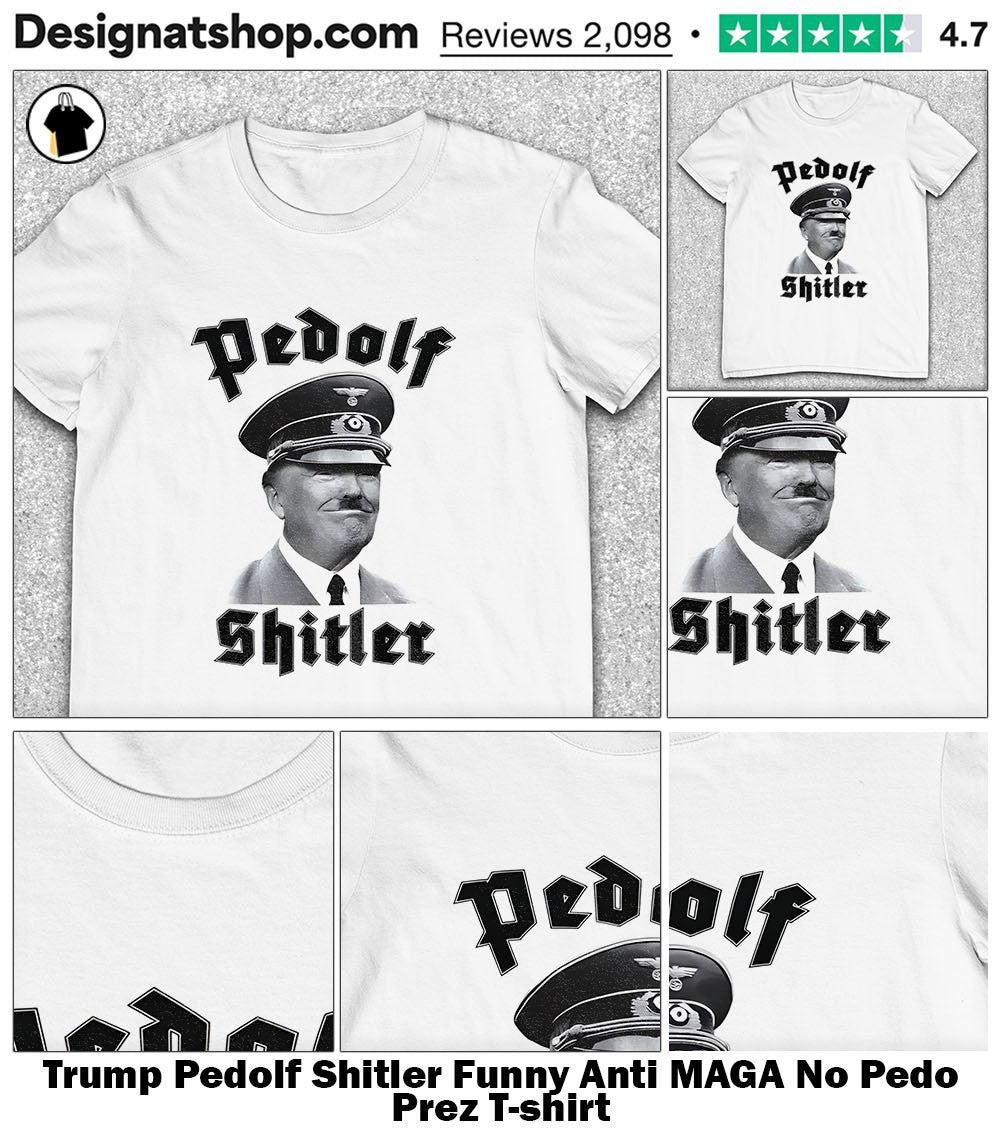 Trump Pedolf Shitler Funny Anti MAGA No Pedo Prez shirt