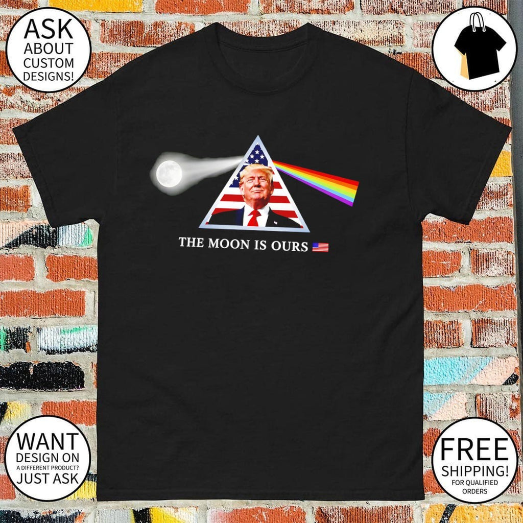 Trump The Moon Is Ours Dark Side of the Moon shirt