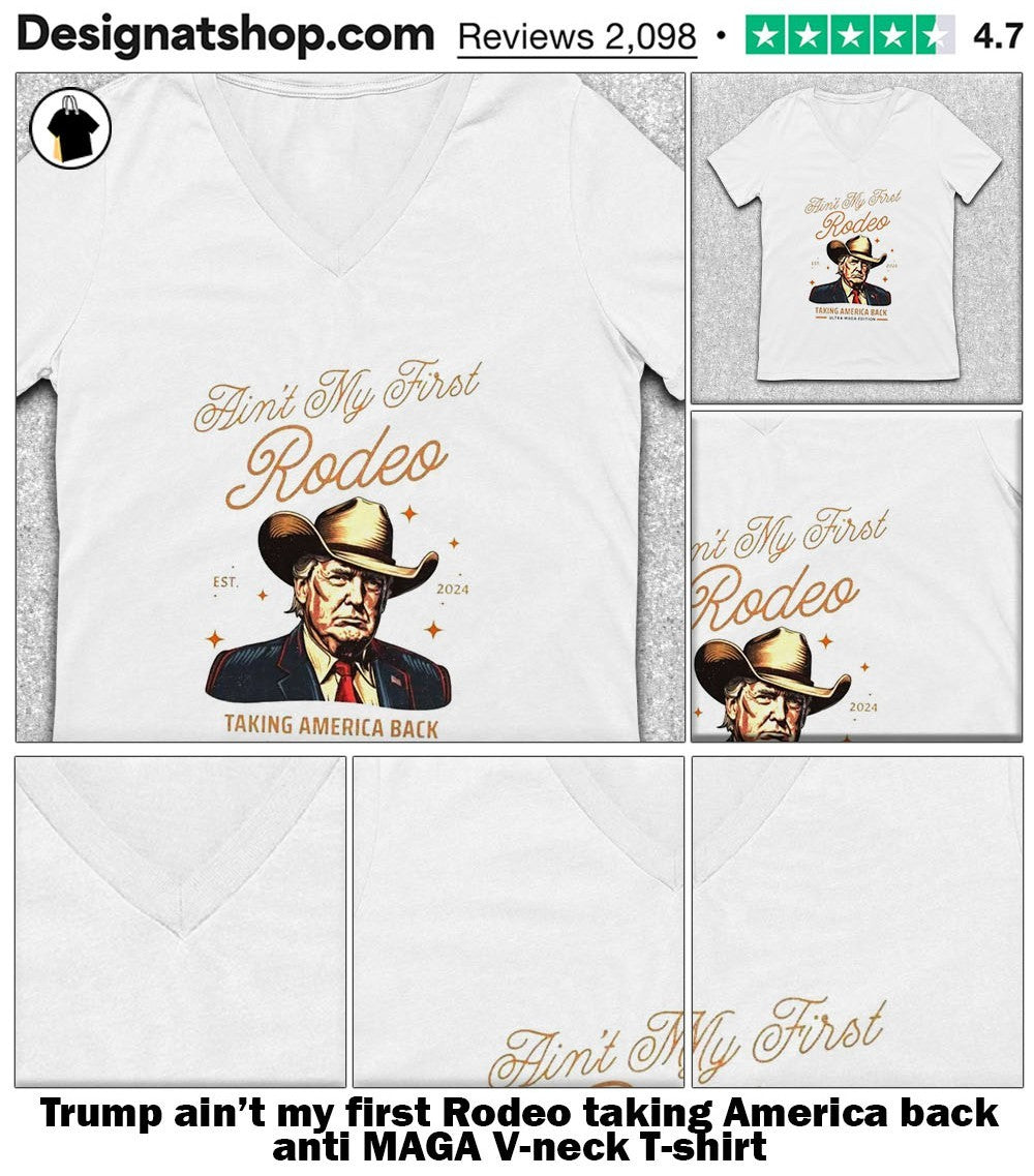 Trump ain’t my first Rodeo taking America back anti MAGA shirt