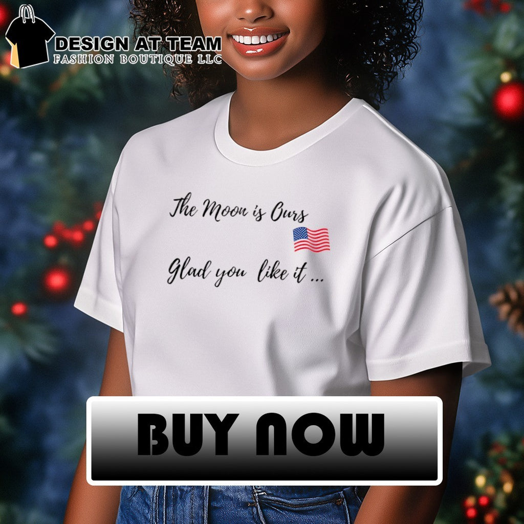 Trump the moon is ours glad you like it shirt
