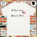 Trump the moon is ours glad you like it shirt