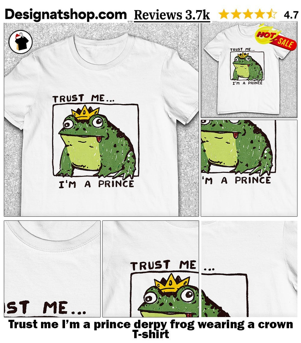 Trust me I’m a prince derpy frog wearing a crown shirt