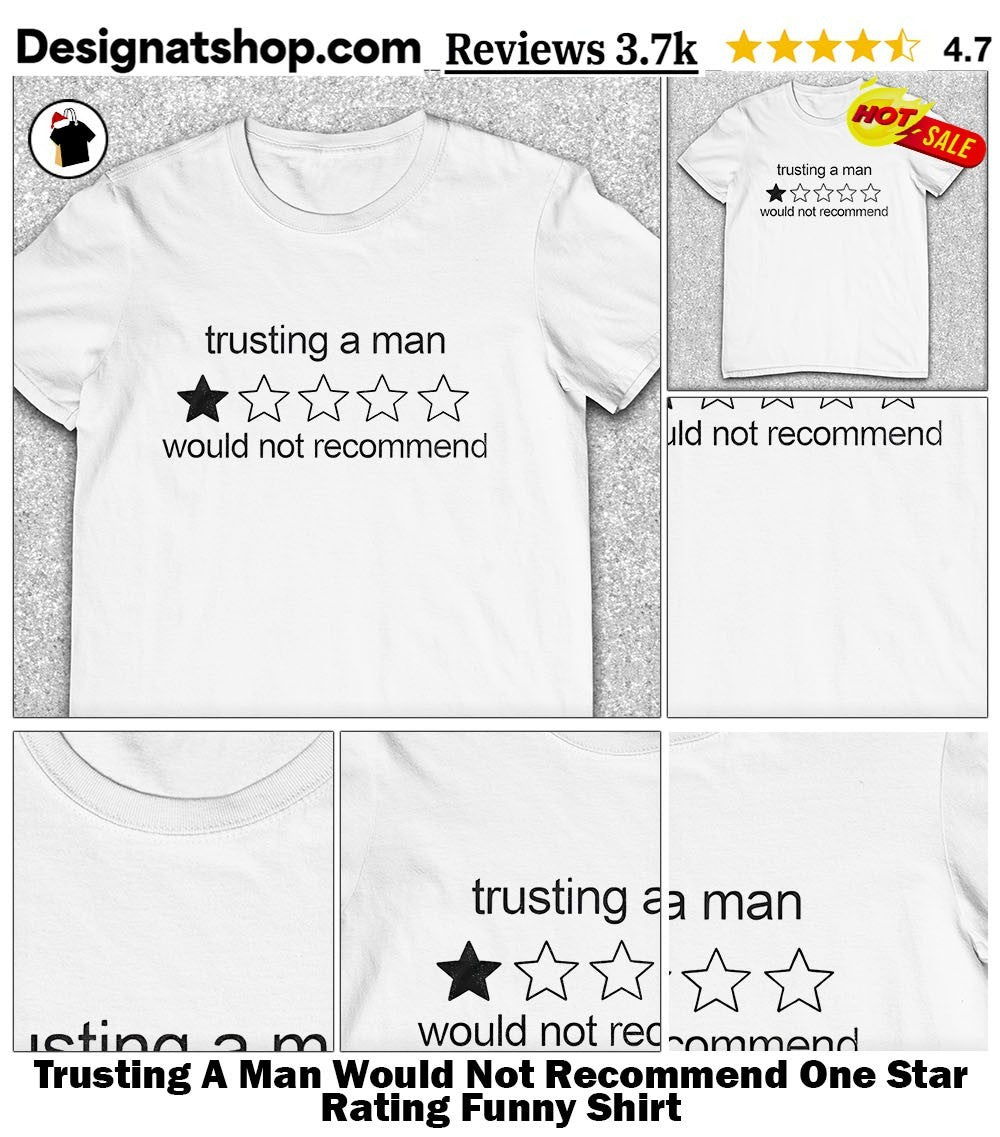 Trusting A Man Would Not Recommend One Star Rating Funny Shirt