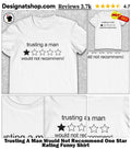 Trusting A Man Would Not Recommend One Star Rating Funny Shirt