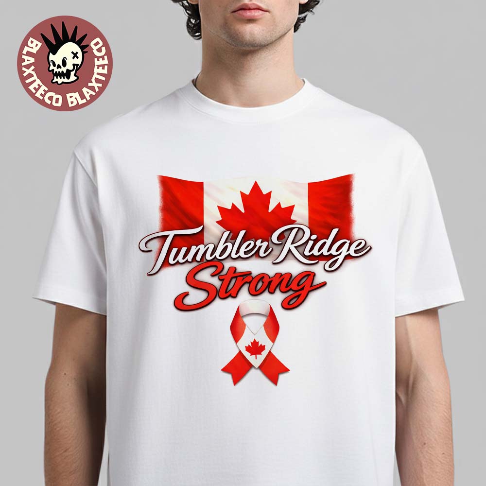 Tumbler Ridge Stay Strong Canada Shooting T-Shirt