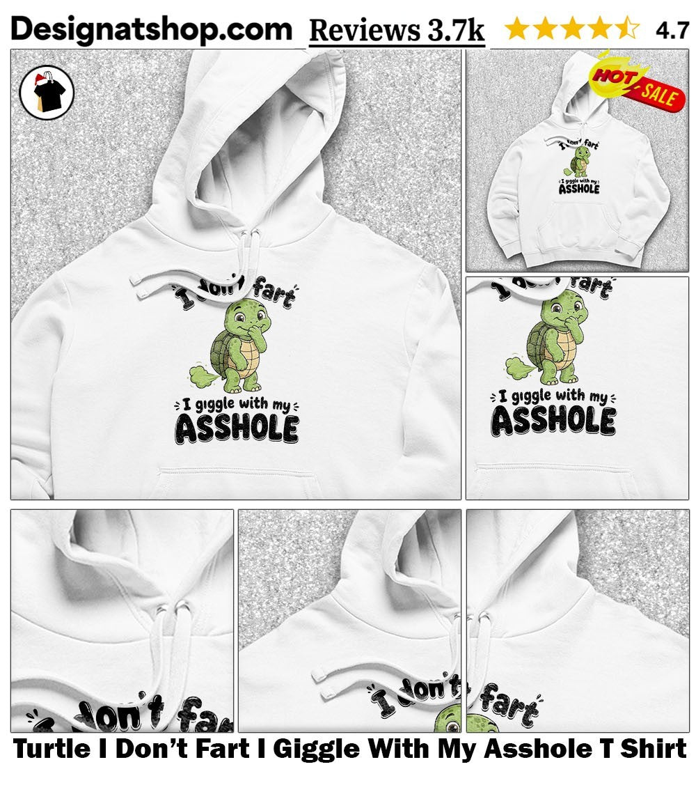 Turtle I Don’t Fart I Giggle With My Asshole T Shirt